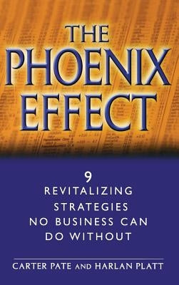 The Phoenix Effect: 9 Revitalizing Strategies No Business Can Do Without by Pate, Carter