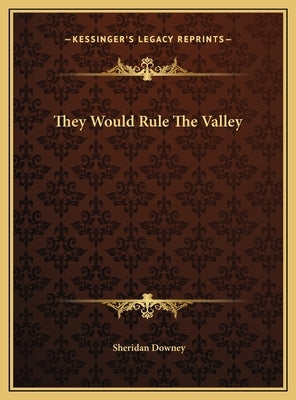 They Would Rule The Valley by Downey, Sheridan