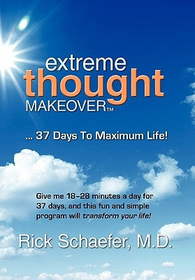 Extreme Thought Makeover: 37 Days to Maximum Life by Schaefer, M. D. Rick