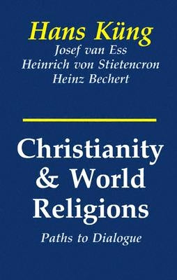 Christianity and World Religions: Paths of Dialogue with Islam, Hinduism, and Buddhism by Kung, Hans