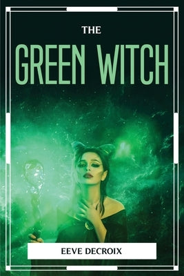 The Green Witch by Eeve Decroix