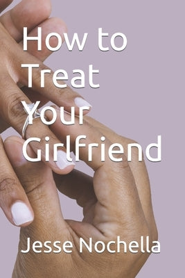 How to Treat Your Girlfriend by Nochella, Jesse