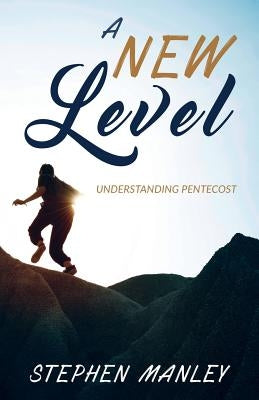 A New Level: Understanding Pentecost by Manley, Stephen