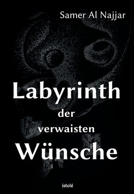 Labyrinth der verwaisten Wünsche by Al Najjar, Samer