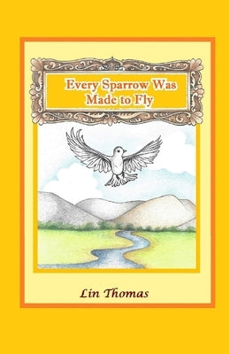Every Sparrow Was Made to Fly by Thomas, Lin Rajan