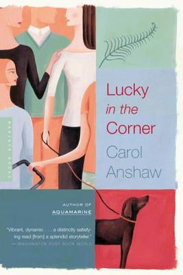 Lucky in the Corner by Anshaw, Carol