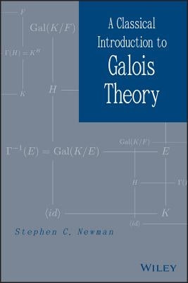 Classical Galois Theory by Newman, Stephen C.