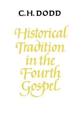 Historical Tradition in the Fourth Gospel by Dodd, Charles H.