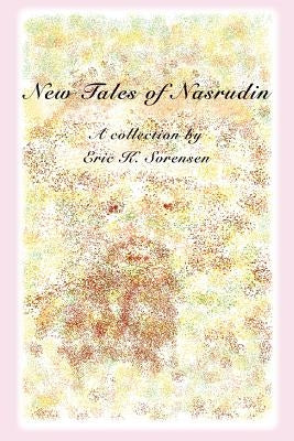 New Tales of Nasrudin by Sorensen, Eric K.