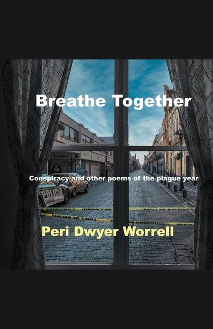 Breathe Together: Conspiracy and Other Poems of the Plague Year by Worrell, Peri Dwyer