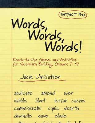 Words, Words, Words!: Ready-To-Use Games and Activities for Vocabulary Building, Grades 7-12 by Umstatter, Jack