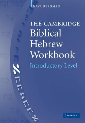 The Cambridge Biblical Hebrew Workbook by Bergman, Nava