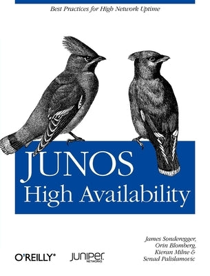 Junos High Availability: Best Practices for High Network Uptime by Sonderegger, James