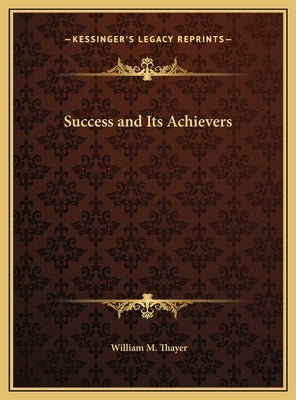 Success and Its Achievers by Thayer, William M.
