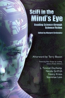 SciFi in the Mind's Eye: Reading Science Through Science Fiction by Grebowicz, Margret