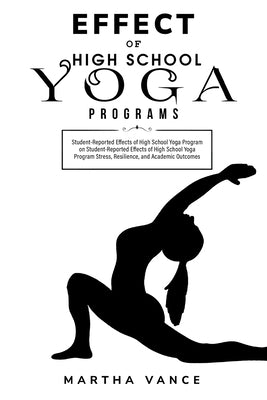 Student-Reported Effects of High School Yoga Program on Student-Reported Effects of High School Yoga Program by Vance, Martha