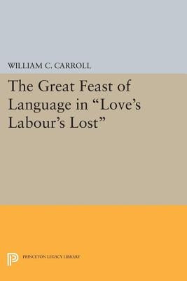 The Great Feast of Language in Love's Labour's Lost by Carroll, William C.