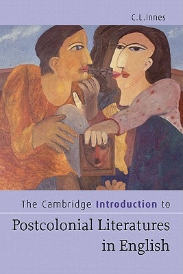 The Cambridge Introduction to Postcolonial Literatures in English by Innes, Catherine Lynette