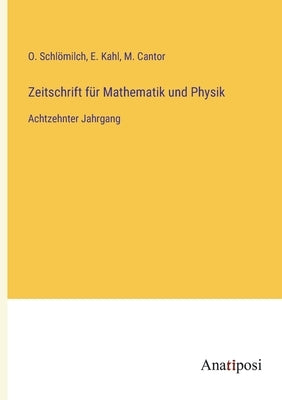 Zeitschrift für Mathematik und Physik: Achtzehnter Jahrgang by Schl&#246;milch, O.