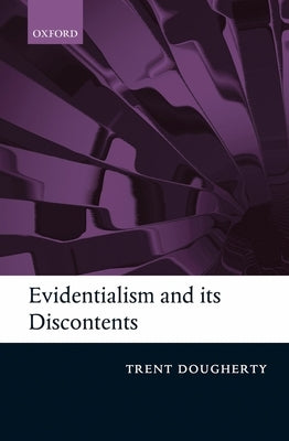 Evidentialism and Its Discontents by Dougherty, Trent