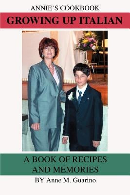 Growing Up Italian: A Book of Recipes and Memories by Guarino, Anne M.