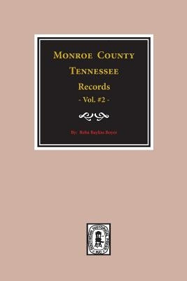 Monroe County, Tennessee Records, 1820-1870, Vol. #2. by Boyer, Reba Bayless