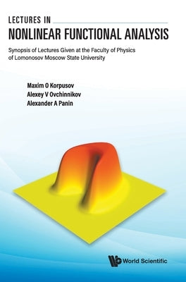 Lectures in Nonlinear Functional Analysis: Synopsis of Lectures Given at the Faculty of Physics of Lomonosov Moscow State University by Maxim O Korpusov