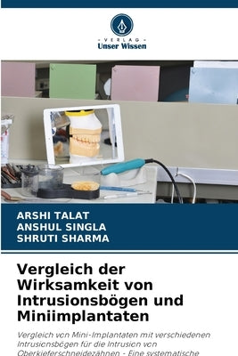 Vergleich der Wirksamkeit von Intrusionsbögen und Miniimplantaten by Talat, Arshi