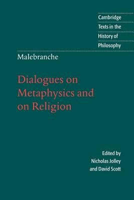 Malebranche: Dialogues on Metaphysics and on Religion by Malebranche, Nicolas