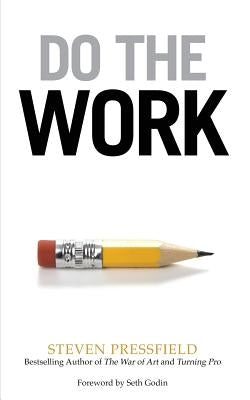 Do the Work: Overcome Resistance and Get Out of Your Own Way by Pressfield, Steven