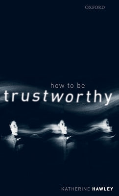 How to Be Trustworthy by Hawley, Katherine