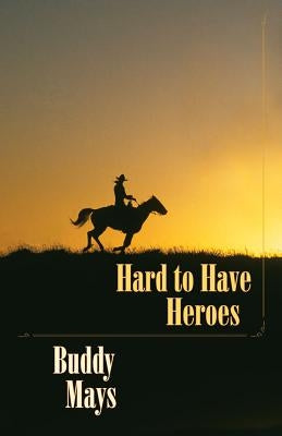 Hard to Have Heroes by Mays, Buddy