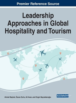 Leadership Approaches in Global Hospitality and Tourism by Baytok, Ahmet