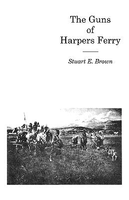 The Guns of Harpers Ferry by Brown, Fredd, Jr.