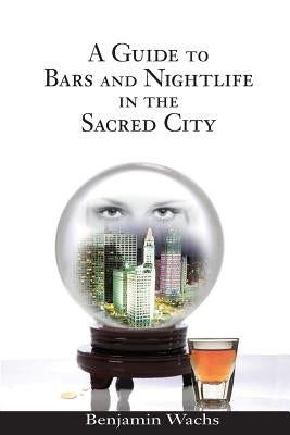 A Guide to Bars and Nightlife in the Sacred City by Wachs, Benjamin