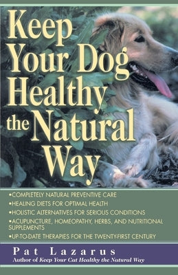 Keep Your Dog Healthy the Natural Way by Lazarus, Pat