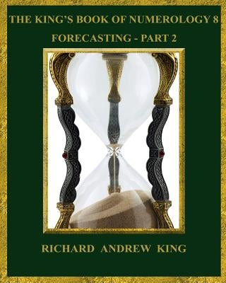 The King's Book of Numerology 8 - Forecasting, Part 2 by Mahan, Adam