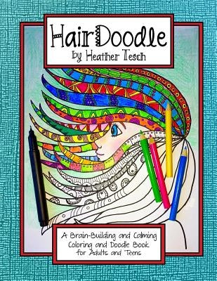 HairDoodle by Heather Tesch: A Calming and Brain-Building Adult Doodle and Coloring Book by Tesch, Heather