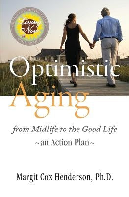 Optimistic Aging: From Midlife to the Good Life, an Action Plan by Henderson, Margit Cox