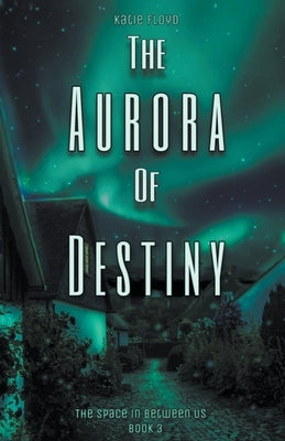 The Aurora of Destiny by Floyd, Katie
