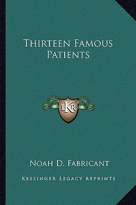 Thirteen Famous Patients by Fabricant, Noah D.