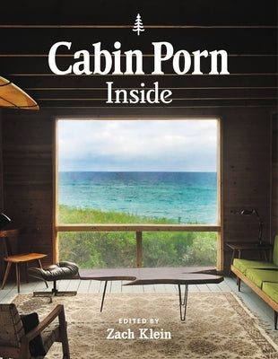 Cabin Porn: Inside by Klein, Zach