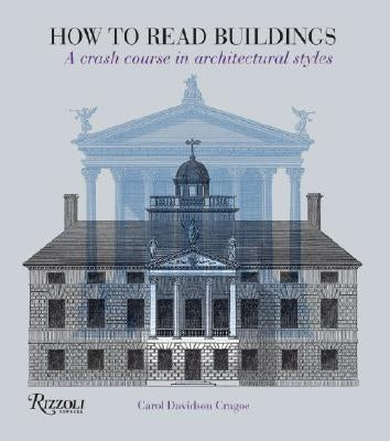 How to Read Buildings: A Crash Course in Architectural Styles by Davidson Cragoe, Carol