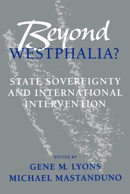 Beyond Westphalia?: State Sovereignty and International Invention by Lyons, Gene M.