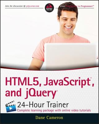 Html5, Javascript, and Jquery 24-Hour Trainer by Cameron, Dane