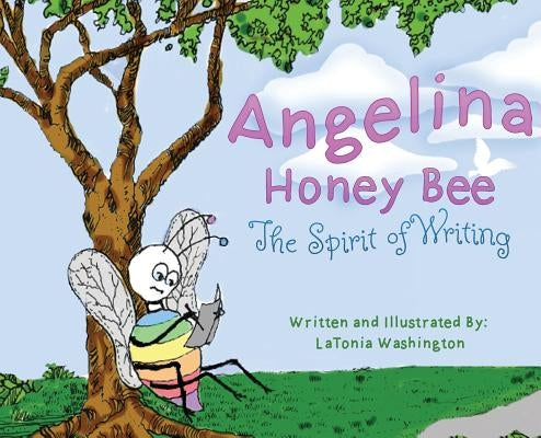 Angelina Honey Bee: The Spirit of Writing by Washington, Latonea