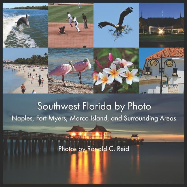 Southwest Florida by Photo: Naples, Fort Myers, Marco Island, and Surrounding Areas by Reid, Ronald C.