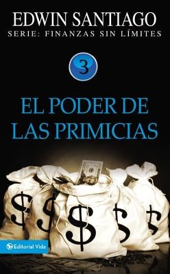 El Poder de Las Primicias by Santiago, Edwin