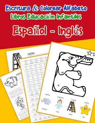 Español - Inglés: Escritura & Colorear Alfabeto Libros Educación Infantiles: Spanish English Practicar alfabeto ABC letras con dibujos a by Lima, Emilly