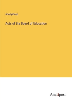 Acts of the Board of Education by Anonymous
